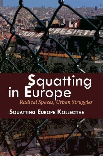 Squatting in Europe Kollective: Squatting In Europe Radical Spaces Urban Struggles (2013)