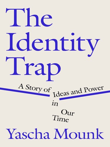 Yascha Mounk: The Identity Trap (2023, Penguin Publishing Group)