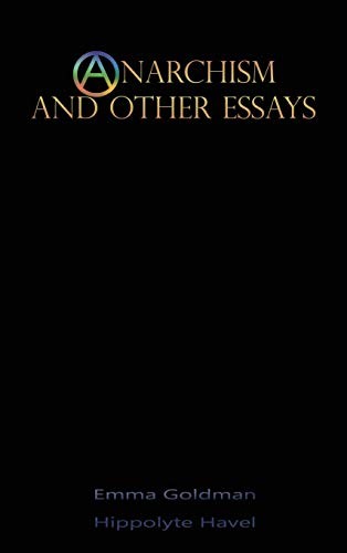 Emma Goldman, Hippolyte Havel: Anarchism and Other Essays (Hardcover, 2018, Iap - Information Age Pub. Inc.)