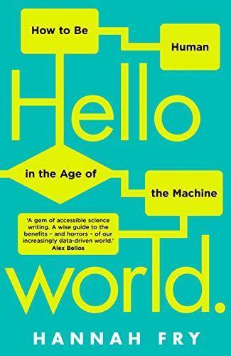 Hannah Fry: Hello World: How to be Human in the Age of the Machine (2019, Black Swan)