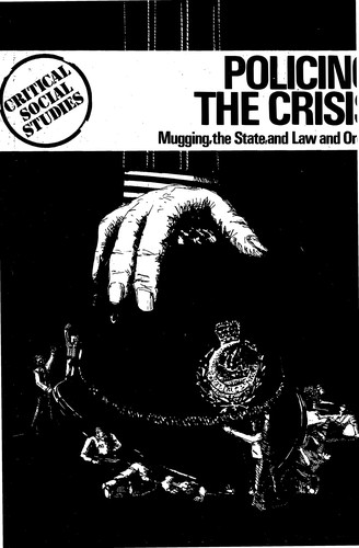 Stuart Hall, Stuart Hall, Chas Critcher, Tony Jefferson, John Clarke, Brian Roberts: Policing the crisis (1978, Macmillan, Palgrave)