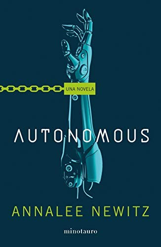 Alexander Páez García, Annalee Newitz: Autonomous (Paperback, Minotauro, MINOTAURO)