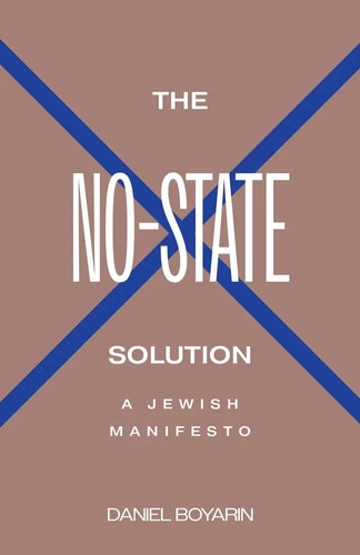 Daniel Boyarin: No-State Solution (2023, Yale University Press)