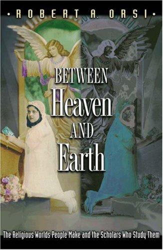 Robert A. Orsi: Between Heaven and Earth (Paperback, Princeton University Press)