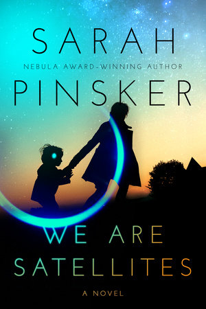 Sarah Pinsker: We Are Satellites (2021, Berkley Pub Group, Berkley)