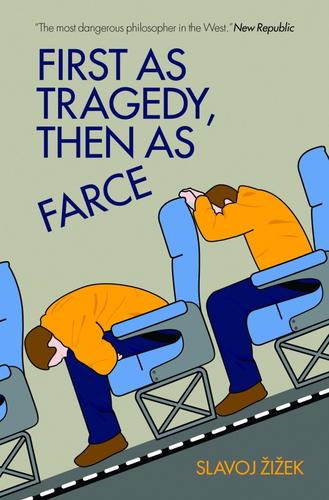 Slavoj Zizek: First as tragedy, then as farce (2009, Verso)