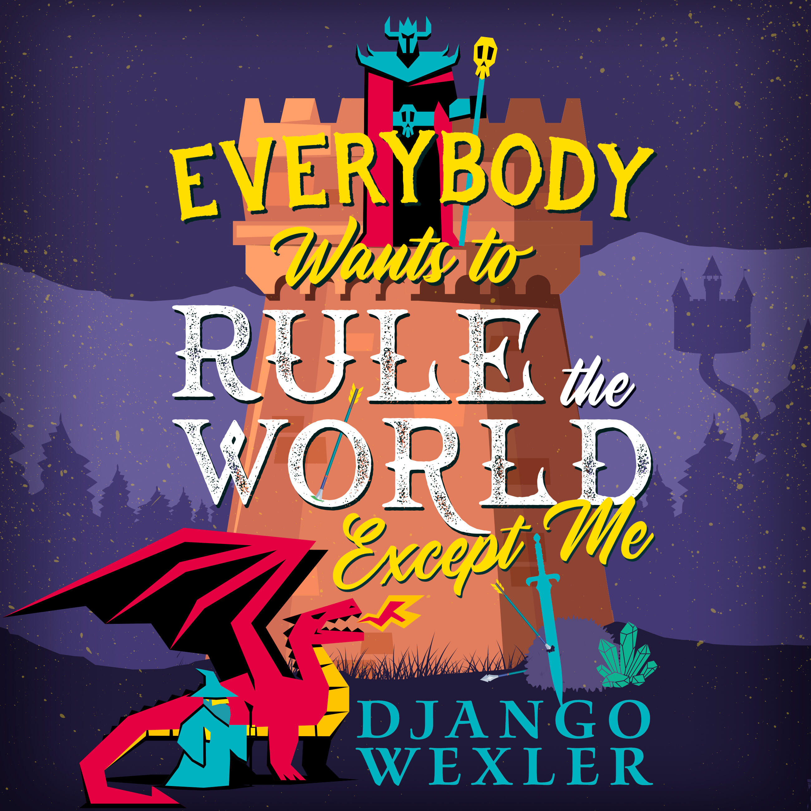 Django Wexler: Everybody Wants to Rule the World Except Me (AudiobookFormat, 2025, Hachette Audio)