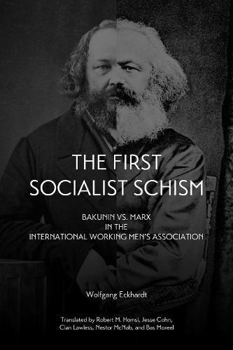 Wolfgang Eckhardt: The First Socialist Schism : Bakunin vs. Marx in the International Working Men's Association (2016)