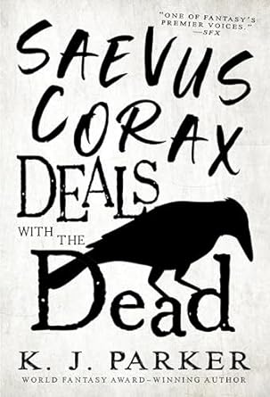K. J. Parker: Saevus Corax Deals with the Dead (2023)