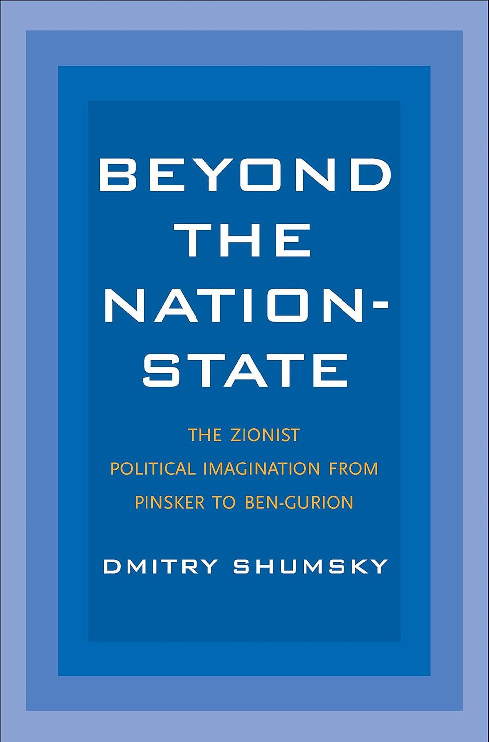 Dmitry Shumsky: Beyond the Nation-State (2018, Yale University Press)