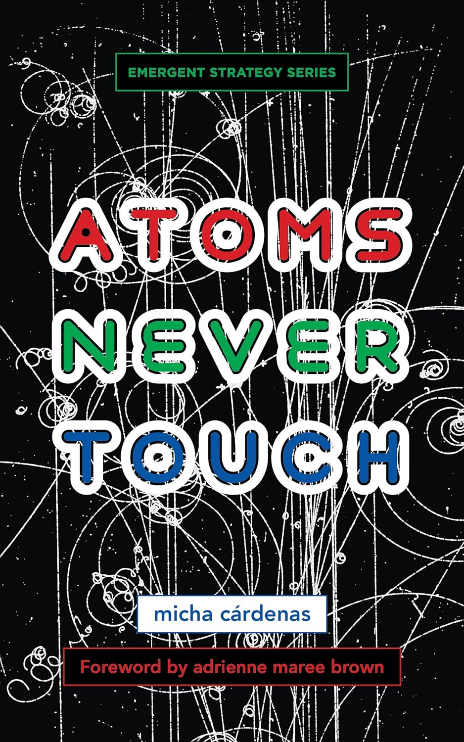 micha cardenas, adrienne maree brown: Atoms Never Touch (Paperback, AK Press Distribution)