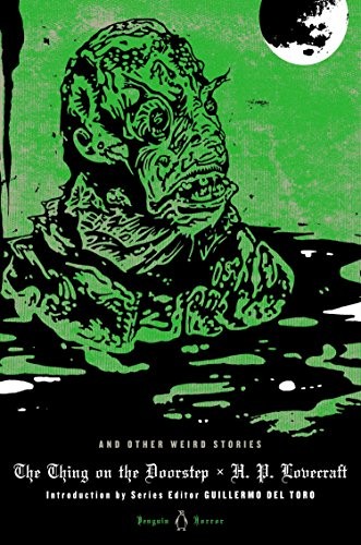 H. P. Lovecraft, Guillermo del Toro, S. T. Joshi: The Thing on the Doorstep and Other Weird Stories (Hardcover, Penguin Classics, Penguin Books)