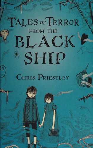 Chris Priestley: Tales of terror from the Black Ship (2008, Bloomsbury Children's Books, Distributed to the trade by Macmillan Publishers)