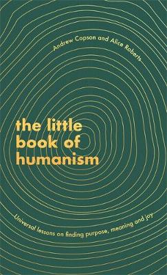 Alice Roberts, Andrew Copson: Little Book of Humanism (2020, Little, Brown Book Group Limited)