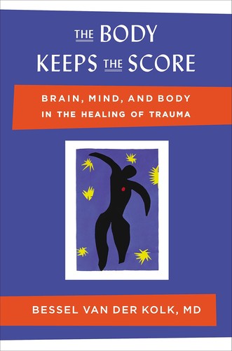 Bessel van der Kolk, Bessel A. Van Der Kolk: The Body Keeps the Score (2014, Viking)